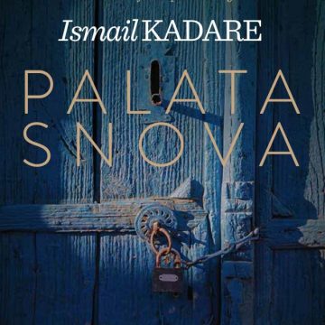 Ismail Kadare’s ‘The Palace of Dreams’ Published in Serbian Language